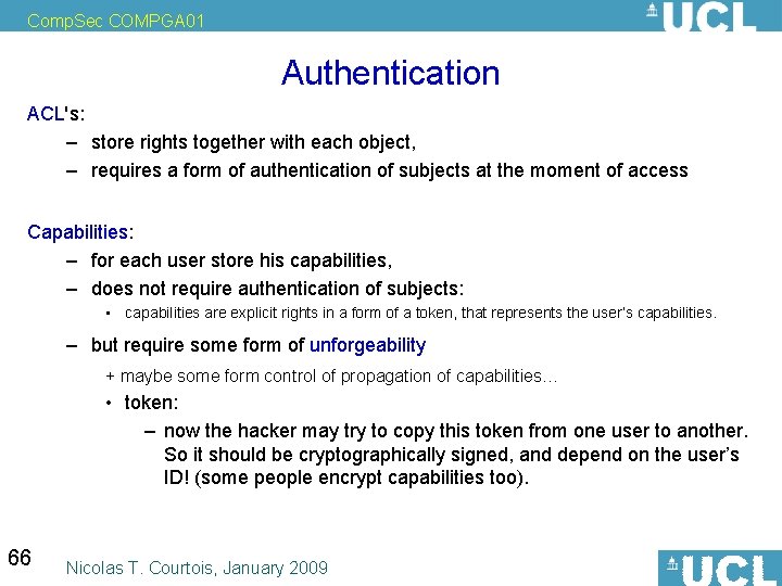 Comp. Sec COMPGA 01 Authentication ACL's: – store rights together with each object, –