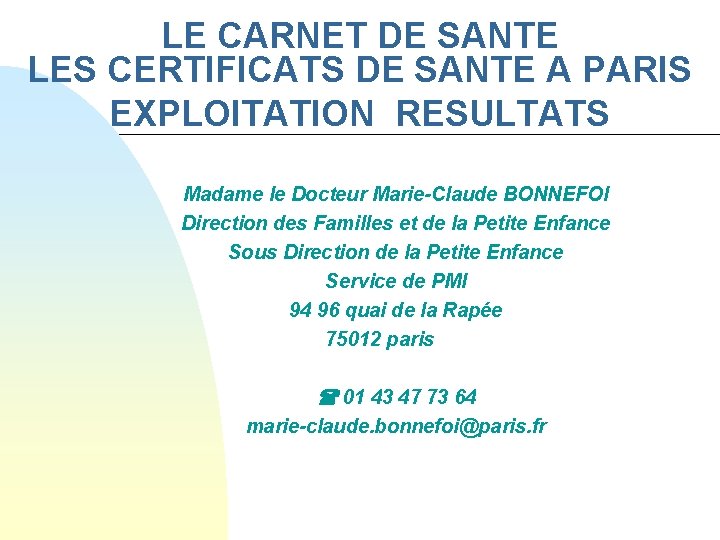 LE CARNET DE SANTE LES CERTIFICATS DE SANTE A PARIS EXPLOITATION RESULTATS Madame le