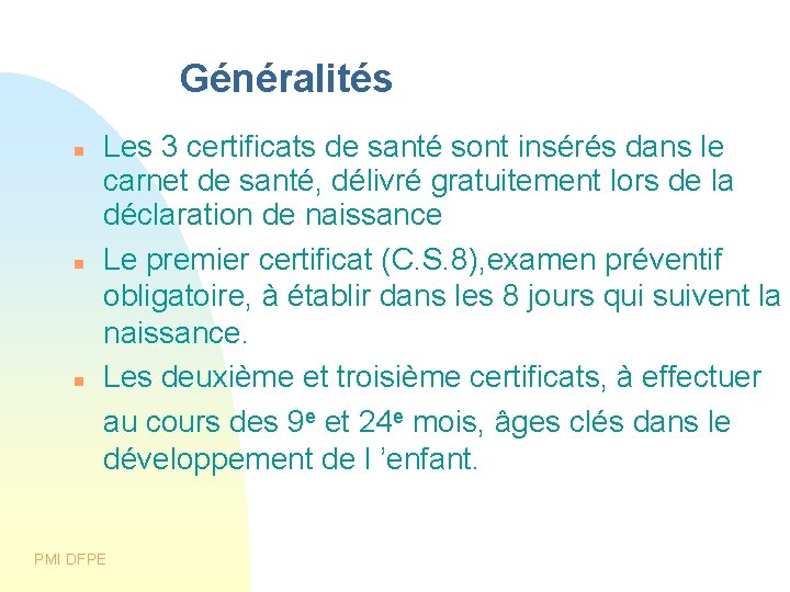 Généralités Les 3 certificats de santé sont insérés dans le carnet de santé, délivré