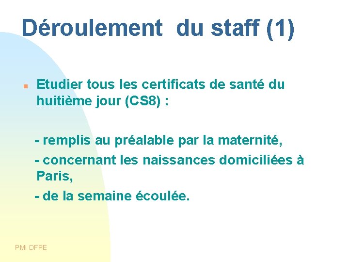 Déroulement du staff (1) Etudier tous les certificats de santé du huitième jour (CS