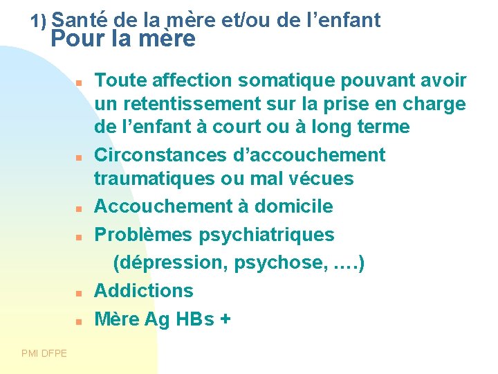 1) Santé de la mère et/ou de l’enfant Pour la mère Toute affection somatique