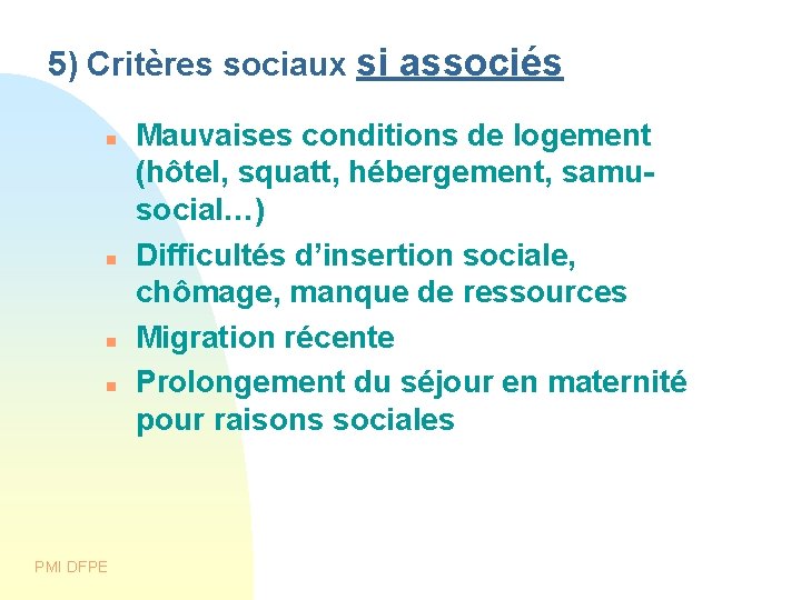 5) Critères sociaux si associés PMI DFPE Mauvaises conditions de logement (hôtel, squatt, hébergement,