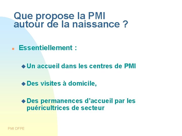 Que propose la PMI autour de la naissance ? Essentiellement : Un accueil dans