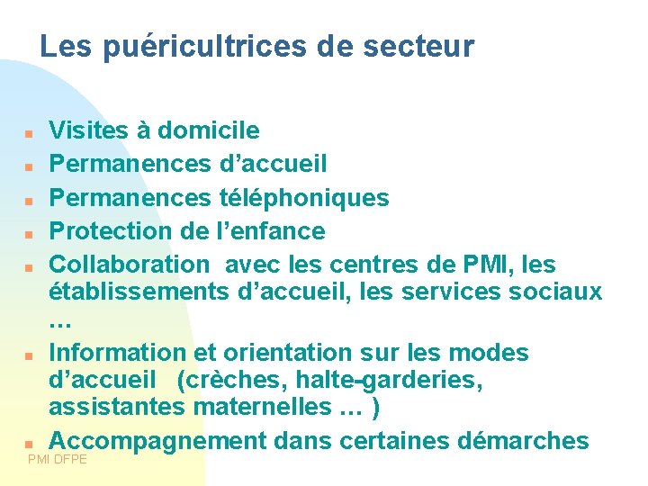 Les puéricultrices de secteur Visites à domicile Permanences d’accueil Permanences téléphoniques Protection de l’enfance