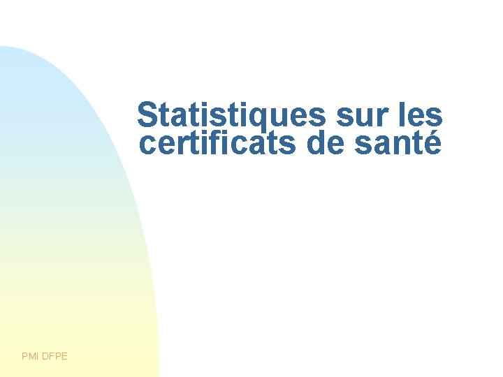 Statistiques sur les certificats de santé PMI DFPE Statistiques sur les certificats de santé PMI DFPE
