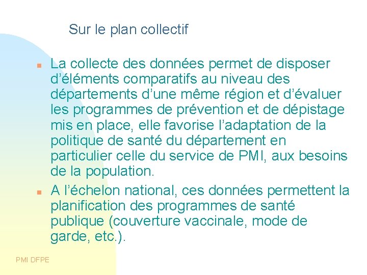 Sur le plan collectif PMI DFPE La collecte des données permet de disposer d’éléments