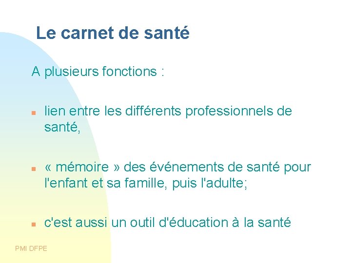 Le carnet de santé A plusieurs fonctions : lien entre les différents professionnels Le carnet de santé A plusieurs fonctions : lien entre les différents professionnels