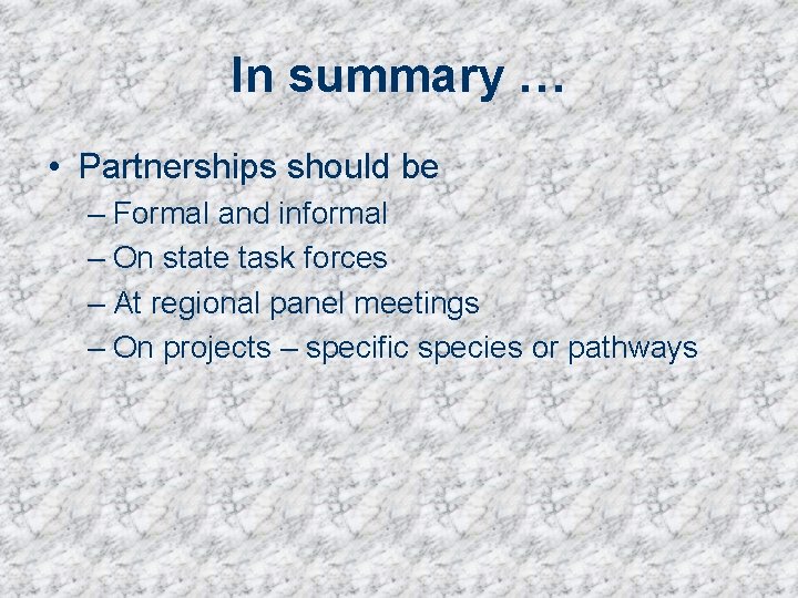 In summary … • Partnerships should be – Formal and informal – On state