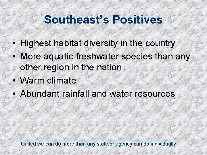Southeast’s Positives • Highest habitat diversity in the country • More aquatic freshwater species
