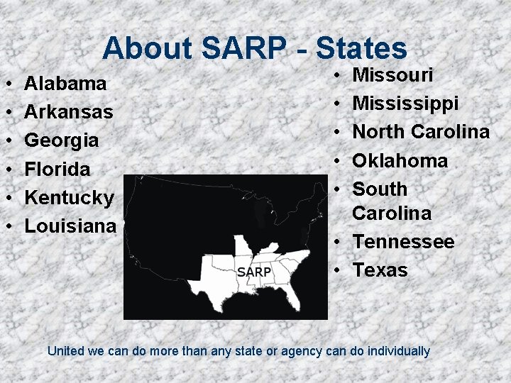 About SARP - States • • • Alabama Arkansas Georgia Florida Kentucky Louisiana •