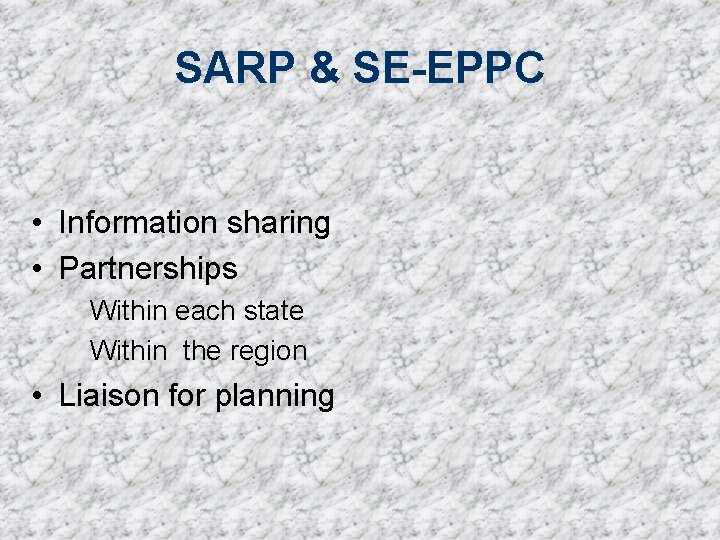 SARP & SE-EPPC • Information sharing • Partnerships Within each state Within the region