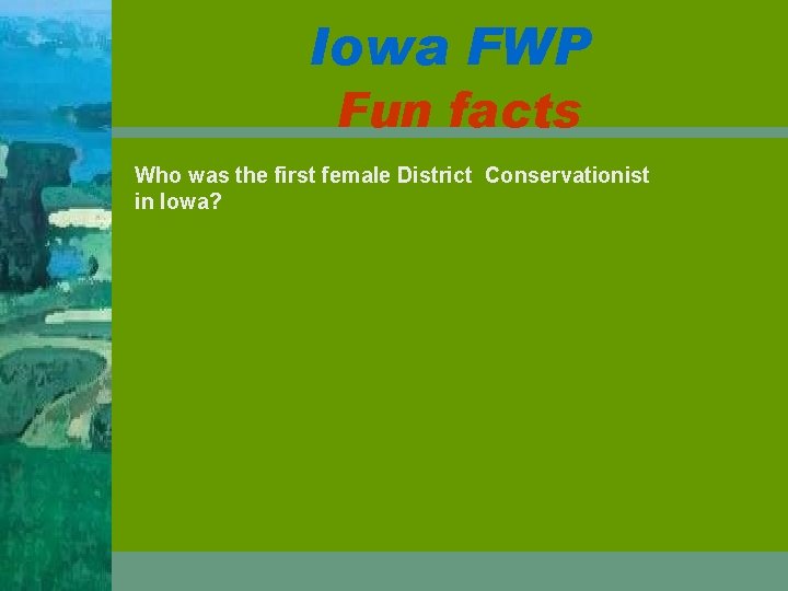 Iowa FWP Fun facts Who was the first female District Conservationist in Iowa? 