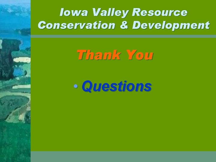 Iowa Valley Resource Conservation & Development Thank You • Questions 