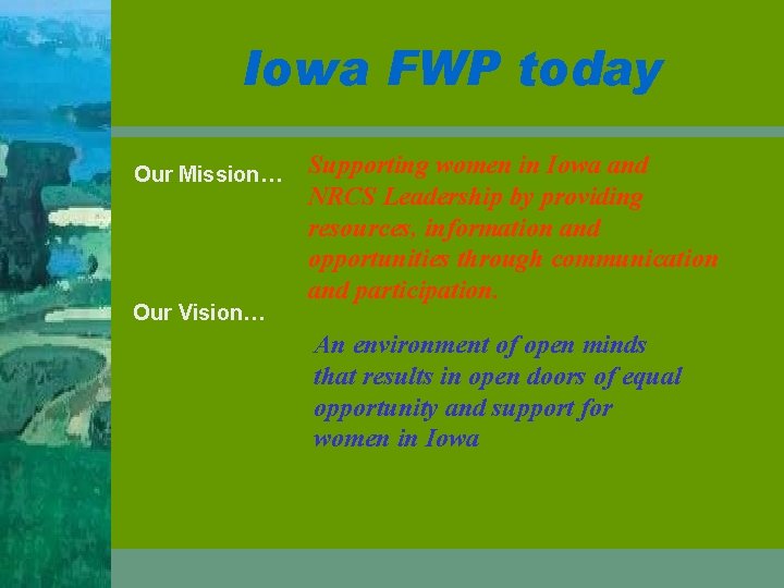 Iowa FWP today Our Mission… Our Vision… Supporting women in Iowa and NRCS Leadership