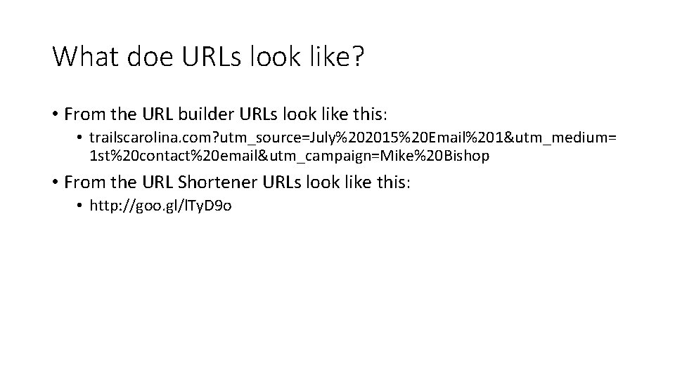 What doe URLs look like? • From the URL builder URLs look like this: