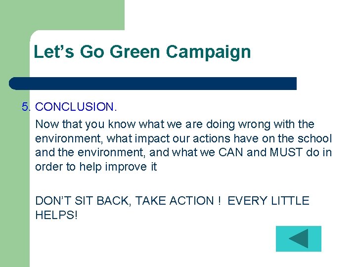 Let’s Go Green Campaign 5. CONCLUSION. Now that you know what we are doing