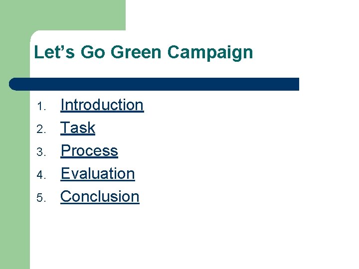 Let’s Go Green Campaign 1. 2. 3. 4. 5. Introduction Task Process Evaluation Conclusion