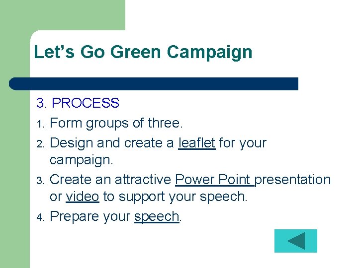 Let’s Go Green Campaign 3. PROCESS 1. Form groups of three. 2. Design and