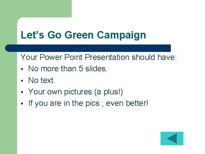 Let’s Go Green Campaign Your Power Point Presentation should have: § No more than
