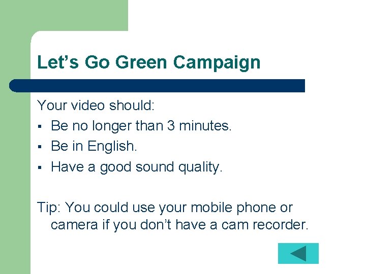 Let’s Go Green Campaign Your video should: § Be no longer than 3 minutes.