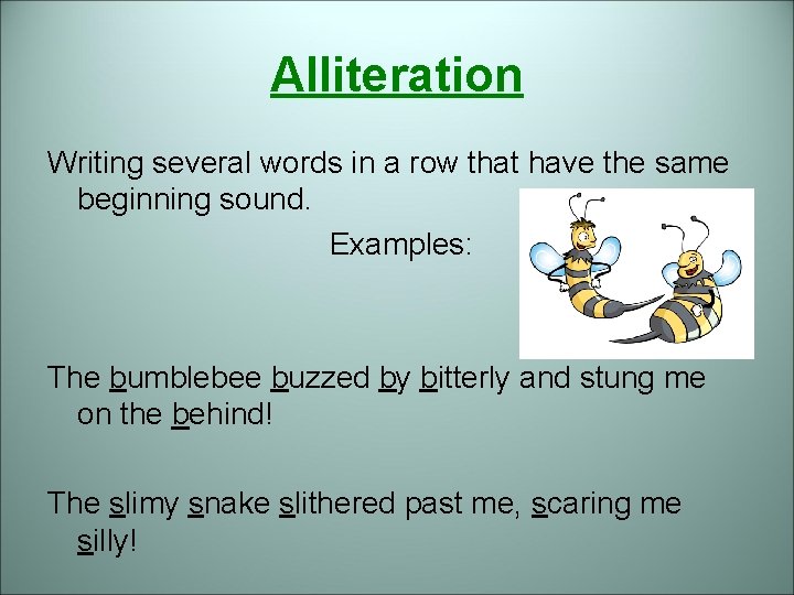 Alliteration Writing several words in a row that have the same beginning sound. Examples: