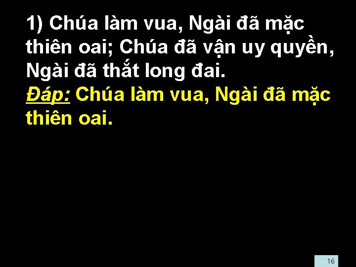  • 1) Chúa làm vua, Ngài đã mặc thiên oai; Chúa đã vận