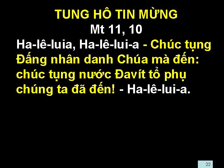  • TUNG HÔ TIN MỪNG • Mt 11, 10 • Ha-lê-luia, Ha-lê-lui-a -