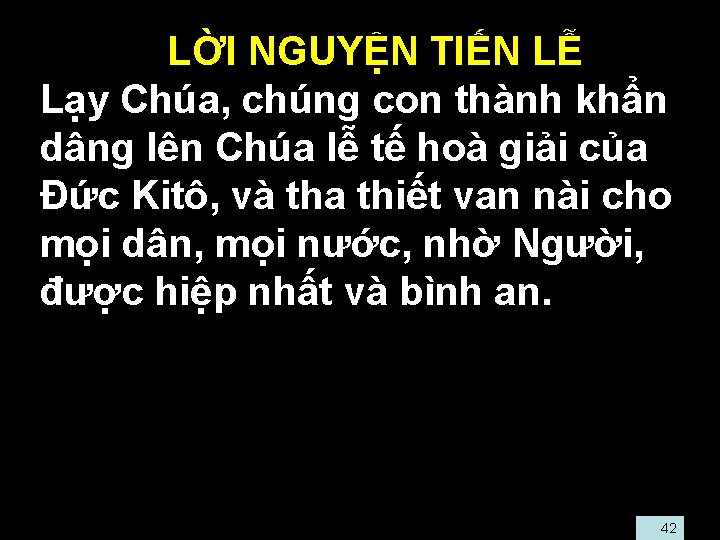  • LỜI NGUYỆN TIẾN LỄ • Lạy Chúa, chúng con thành khẩn dâng