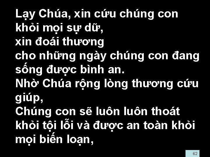  • Lạy Chúa, xin cứu chúng con khỏi mọi sự dữ, • xin