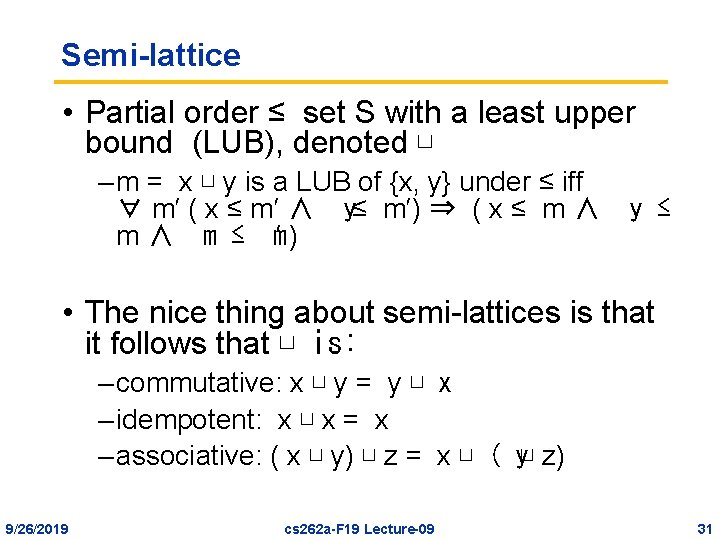 Semi-lattice • Partial order ≤ set S with a least upper bound (LUB), denoted