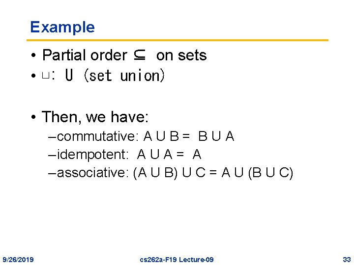 Example • Partial order ⊆ on sets • ⊔: U (set union) • Then,