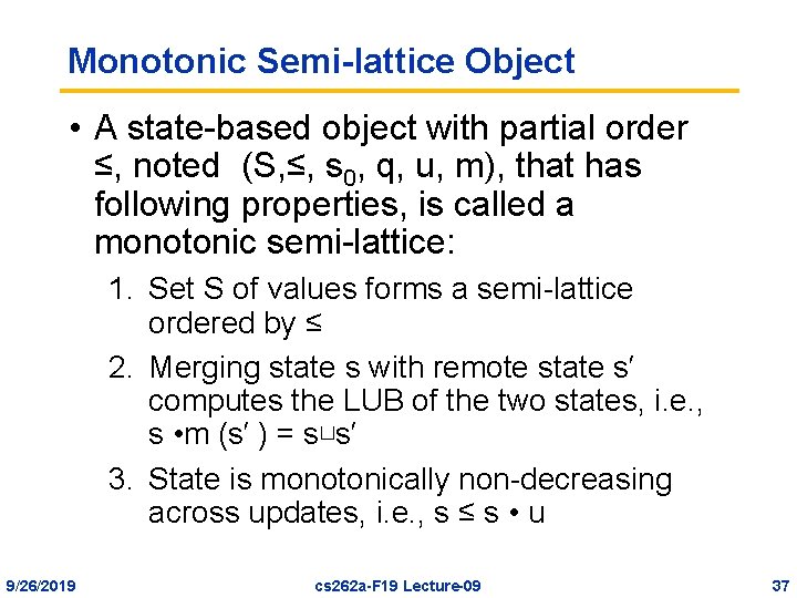 Monotonic Semi-lattice Object • A state-based object with partial order ≤, noted (S, ≤,