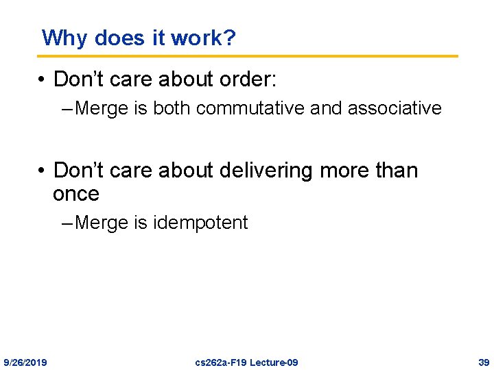 Why does it work? • Don’t care about order: – Merge is both commutative