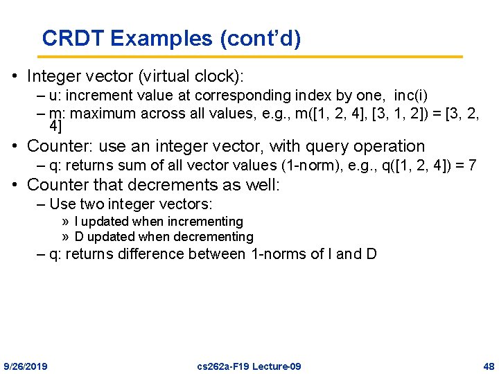 CRDT Examples (cont’d) • Integer vector (virtual clock): – u: increment value at corresponding