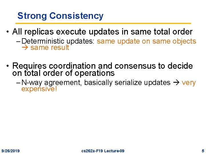 Strong Consistency • All replicas execute updates in same total order – Deterministic updates: