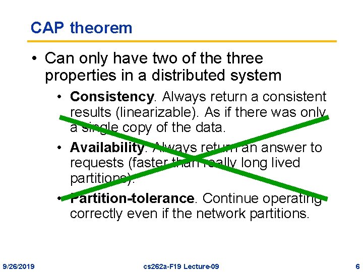 CAP theorem • Can only have two of the three properties in a distributed