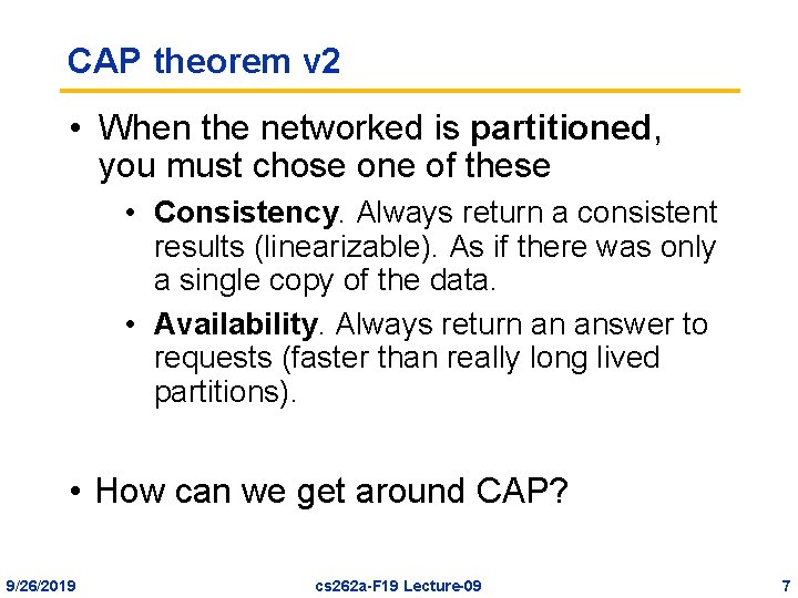 CAP theorem v 2 • When the networked is partitioned, you must chose one