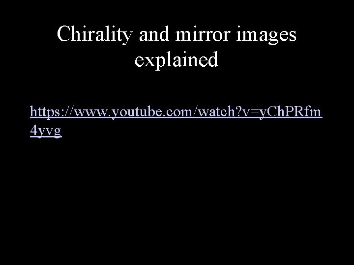 Chirality and mirror images explained Film clip Khan Video ( 4 min) https: //www.