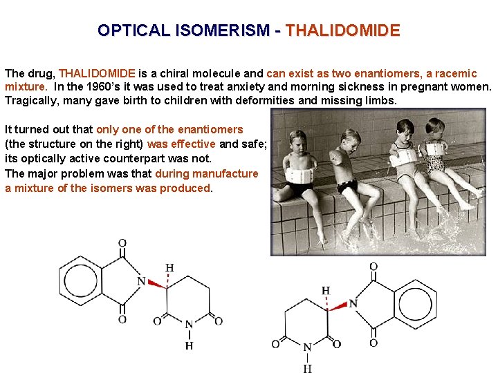 OPTICAL ISOMERISM - THALIDOMIDE The drug, THALIDOMIDE is a chiral molecule and can exist