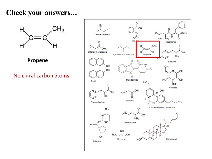 Check your answers… Propene No chiral carbon atoms 