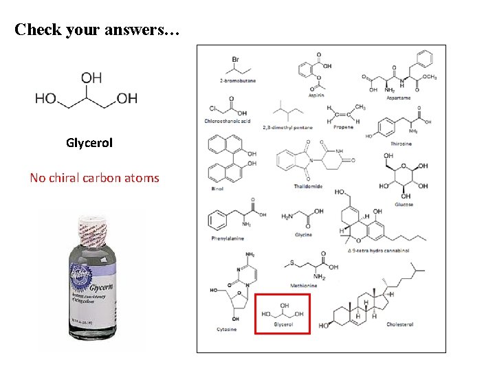 Check your answers… Glycerol No chiral carbon atoms 