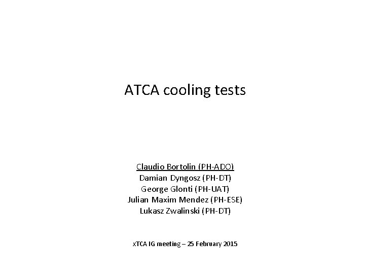 ATCA cooling tests Claudio Bortolin (PH-ADO) Damian Dyngosz (PH-DT) George Glonti (PH-UAT) Julian Maxim