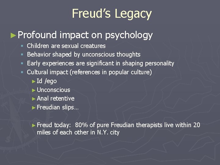 Freud’s Legacy ► Profound § § impact on psychology Children are sexual creatures Behavior