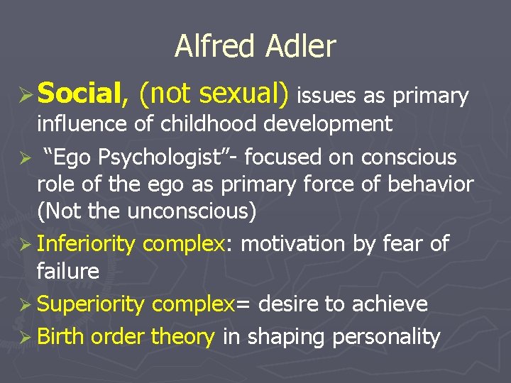 Alfred Adler Ø Social, (not sexual) issues as primary influence of childhood development Ø