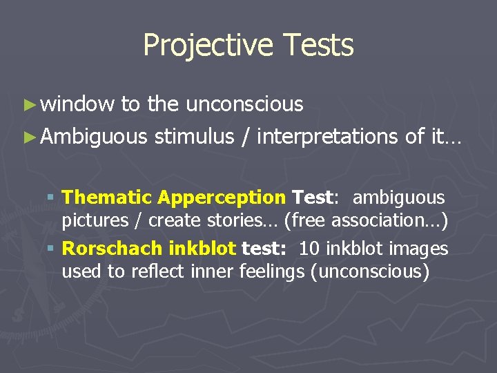 Projective Tests ► window to the unconscious ► Ambiguous stimulus / interpretations of it…