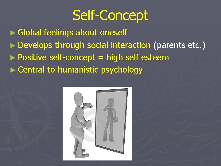 Self-Concept ► Global feelings about oneself ► Develops through social interaction (parents etc. )