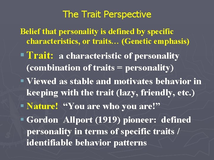 The Trait Perspective Belief that personality is defined by specific characteristics, or traits… (Genetic