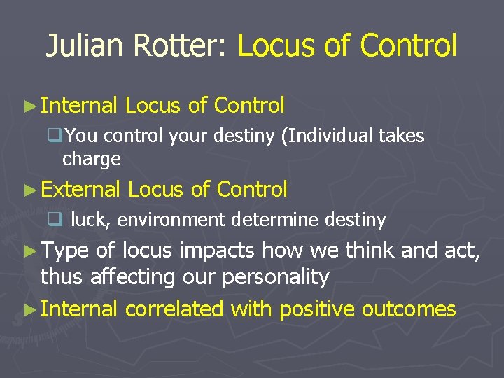 Julian Rotter: Locus of Control ► Internal Locus of Control q. You control your