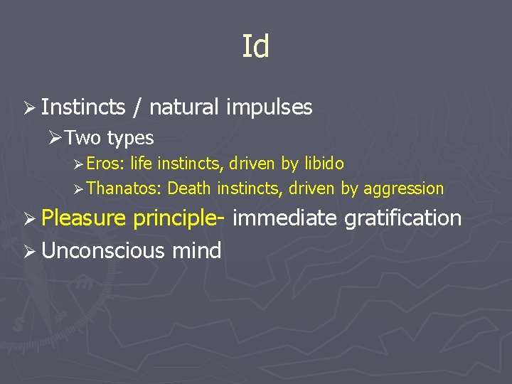 Id Ø Instincts / natural impulses ØTwo types Ø Eros: life instincts, driven by