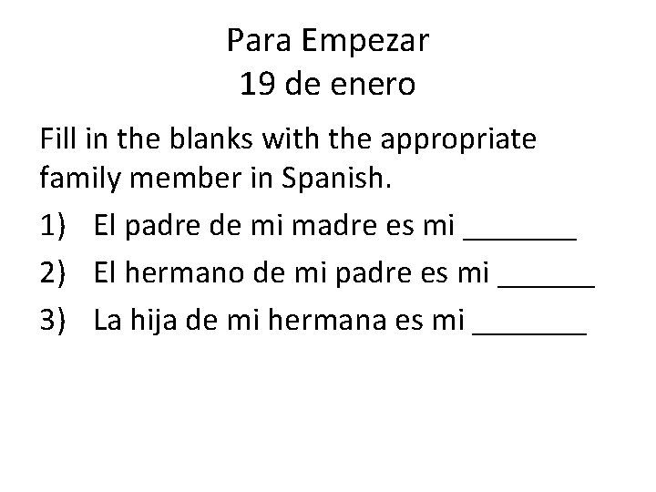 Para Empezar 19 de enero Fill in the blanks with the appropriate family member
